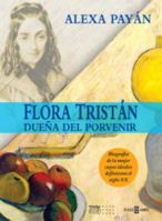Flora Tristán: Dueña Del Porvenir 1400059364 Book Cover