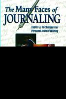 The Many Faces of Journaling : Topics & Techniques for Personal Journal Writing 0966567277 Book Cover