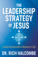The Leadership Strategy of Jesus: Living Intentionally in Ministry and Life 1636980368 Book Cover
