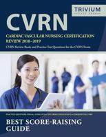 Cardiac Vascular Nursing Certification Review 2018-2019: Cvrn Review Book and Practice Test Questions for the Cvrn Exam 1635308046 Book Cover