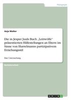 Die in Jesper Juuls Buch -Leitwolfe- Prasentierten Hilfestellungen an Eltern Im Sinne Von Hurrelmanns Partizipativem Erziehungsstil 3668360510 Book Cover