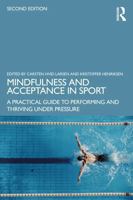 Mindfulness and Acceptance in Sport: A Practical Guide to Performing and Thriving Under Pressure 1041174306 Book Cover