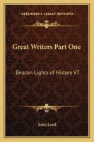 Great Writers Part One: Beacon Lights of History V7 1417942932 Book Cover