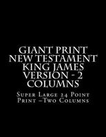 Giant Print New Testament King James Version - 2 Columns: Super Large 24 Point Print –Two Columns 1974359301 Book Cover