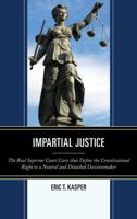 Impartial Justice: The Real Supreme Court Cases that Define the Constitutional Right to a Neutral and Detached Decisionmaker 1498556663 Book Cover