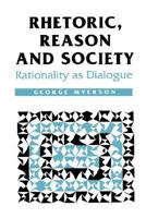 Rhetoric, Reason and Society: Rationality as Dialogue 0803978677 Book Cover