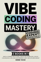 Vibe Coding Mastery: The Complete 5-in-1 Guide to Rapid AI-Powered Prototyping, Creative Dev Workflows, Code by Conversation, Low-Code Empowerment, and Next-Gen Explorer Mindset 9371239689 Book Cover
