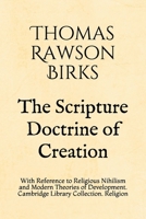 The Scripture Doctrine of Creation. With Reference to Religious Nihilism and Modern Theories of Development: Cambridge Library Collection. Religion 3337266533 Book Cover