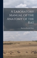 Laboratory Manual of the Anatomy of the Rat. 1015923658 Book Cover