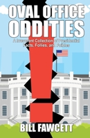 Oval Office Oddities: An Irreverent Collection of Presidential Facts, Follies, and Foibles 0061346179 Book Cover