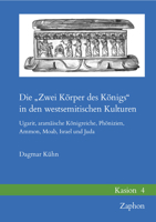 Die 'Zwei Korper Des Konigs' in Den Westsemitischen Kulturen: Ugarit, Aramaische Konigreiche, Phonizien, Ammon, Moab, Israel Und Juda 3963270527 Book Cover