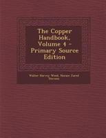 The Copper Handbook, Volume 4 1295360012 Book Cover