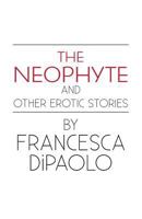 The Neophyte and Other Erotic Stories 0615612024 Book Cover