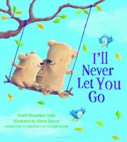I'll Never Let You Go (padded board book) 1681190605 Book Cover