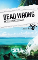 Dead Wrong: An Ecological Thriller 1966565097 Book Cover