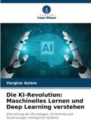 Die KI-Revolution: Maschinelles Lernen und Deep Learning verstehen: Erforschung der Grundlagen, Fortschritte und Auswirkungen intelligenter Systeme (German Edition) 620874265X Book Cover