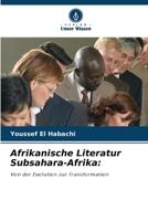 Afrikanische Literatur Subsahara-Afrika:: Von der Evolution zur Transformation (German Edition) 6208682428 Book Cover