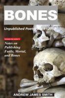 Bones: Unpublished Poetry 1989 - 2012 163443580X Book Cover