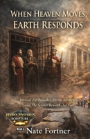 When Heaven Moves, Earth Responds: Biblical Earthquakes, Divine Moments and The Science Beneath Our Feet (Hidden Mysteries of Scripture) B0GNZWGQHP Book Cover