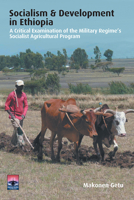 Socialism & Development in Ethiopia: A Critical Examination of the Military Regime’s Socialist Agricultural Program 1506477224 Book Cover