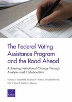 The Federal Voting Assistance Program and the Road Ahead: Achieving Institutional Change Through Analysis and Collaboration 0833091689 Book Cover