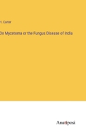 On Mycetoma or the Fungus Disease of India 3382505452 Book Cover