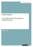 Can a fashion show be treated as a theatrical event? 3668589178 Book Cover