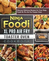 Ninja Foodi XL Pro Air Fry Toaster Oven Cookbook: Discover Delicious Recipes for Your Ninja Foodi XL Pro Air Fry Toaster Oven 1922577367 Book Cover