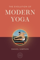 The Evolution of Modern Yoga (The Oxford Centre for Hindu Studies Mandala Publishing Series) B0GQHZWXQX Book Cover