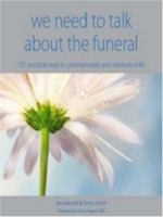 We Need to Talk about the Funeral: 101 Practical Ways to Commemorate and Celebrate a 189929631X Book Cover