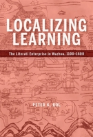 Localizing Learning: Local Literati and National Culture in Jinhua, 1100-1600 0674267931 Book Cover