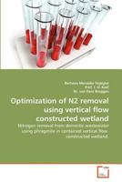 Optimization of N2 removal using vertical flow constructed wetland: Nitrogen removal from domestic wastewater using phragmite in contained vertical flow constructed wetland. 3639329090 Book Cover