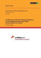 L'influence du droit de l'Union Europ�enne sur les r�glements des petits litiges transfrontaliers en France 3668249334 Book Cover