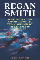 REGAN SMITH: Rising Waters — The Inspiring Story of a Swimming Champion: Her Journey to Greatness B0G585R3NN Book Cover