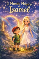 O Mundo Mágico de Isamel: Um Lugar Onde a Magia Vive (Portuguese Edition) B0GPN9BBTX Book Cover