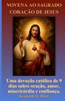 NOVENA AO SAGRADO CORAÇÃO DE JESUS: Uma devoção católica de 9 dias sobre oração, amor, misericórdia e confiança. B0H1S8XCX5 Book Cover