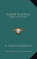 Albert Einstein: Maker of Universes 1164506145 Book Cover