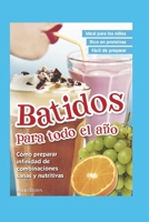 BATIDOS PARA TODO EL AÑO: cómo preparar infinidad de combinaciones sanas y nutritivas B089TT2V8V Book Cover