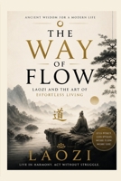 The Way of Flow: Laozi and the Art of Effortless Living B0GZH8D9MG Book Cover