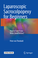 Laparoscopic Sacrocolpopexy for Beginners: How to Start if you Never Dared Before? 3319576356 Book Cover