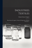 Industries Textiles: Blanchiment Et Apprêts. Teinture Et Impression. Matèries Colorantes... 101785890X Book Cover
