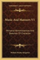 Music And Manners V1: Personal Reminiscences And Sketches Of Character 1432652532 Book Cover