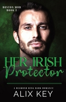 Her Irish Protector: An Irish Mafia Age Gap Billionaire Fairytale Retelling Romance (Diamond Ring Boston Mob Trilogy) 1950184846 Book Cover