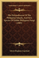 The Polypodiaceae of the Philippine Islands. New Species of Edible Philippine Fungi 1120442990 Book Cover