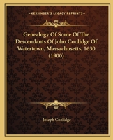 Genealogy Of Some Of The Descendants Of John Coolidge Of Watertown, Massachusetts, 1630 (1900) 1104090392 Book Cover