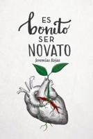 Es Bonito Ser Novato: (en El Arte de Amar) 1718090978 Book Cover