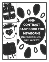 Baby Visual Stimulation - High Contrast Baby Book for Newborns - Shapes and Objects: Sensory Book for Newborns 0-6 Months B08XNVDDYN Book Cover