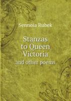 Stanzas to Queen Victoria and other poems 1355611792 Book Cover