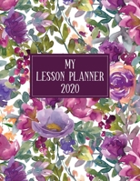 My Lesson Planner 2020: Weekly and Monthly Organizer for Preschool Teachers with Bright Floral Cover Design - Teacher Agenda for Class Planning and Organizing - Week to Week Overview of Curriculum 1673780644 Book Cover