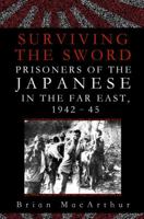 Surviving the Sword: Prisoners of the Japanese in the Far East, 1942-45 0349119376 Book Cover
